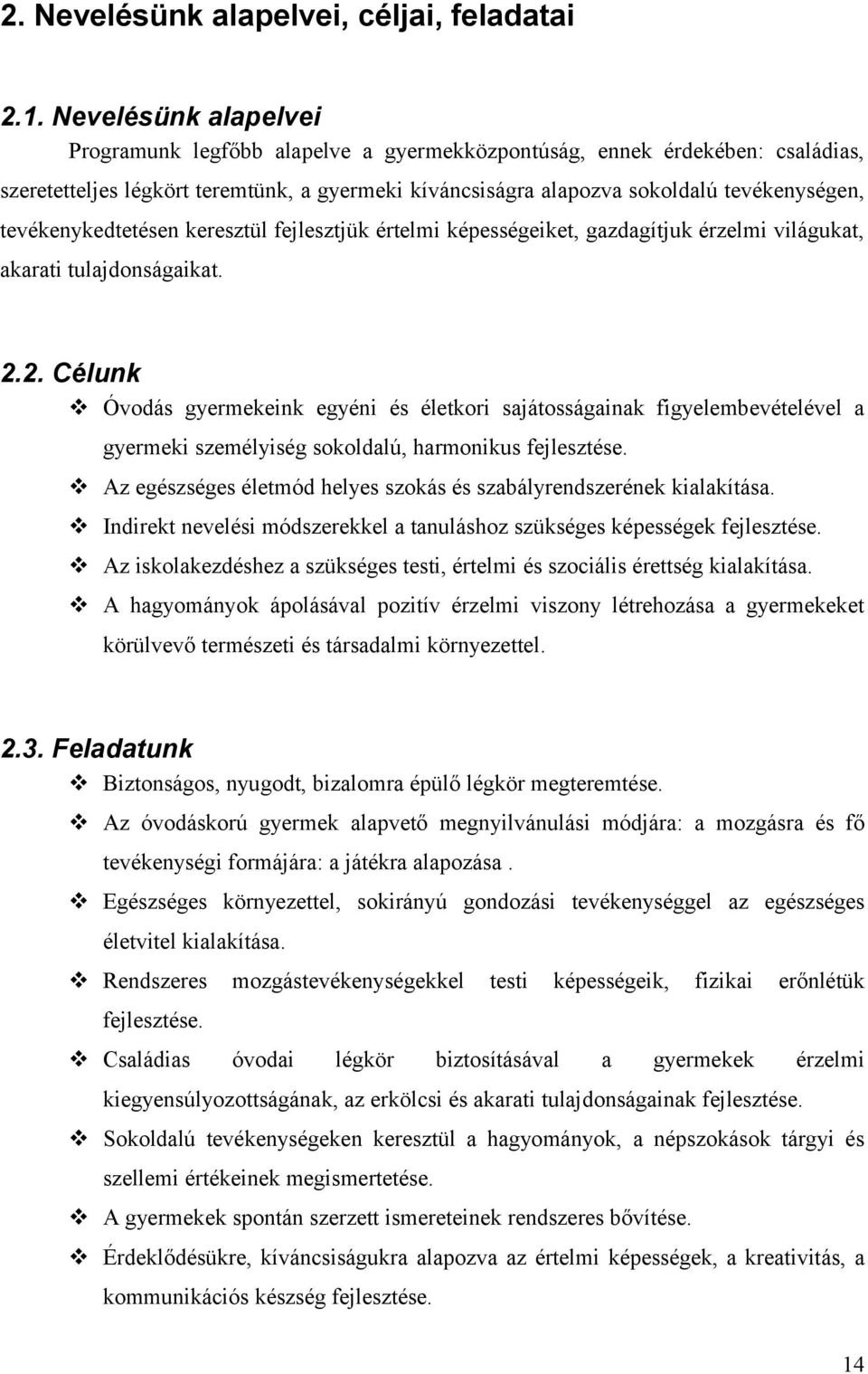 tevékenykedtetésen keresztül fejlesztjük értelmi képességeiket, gazdagítjuk érzelmi világukat, akarati tulajdonságaikat. 2.