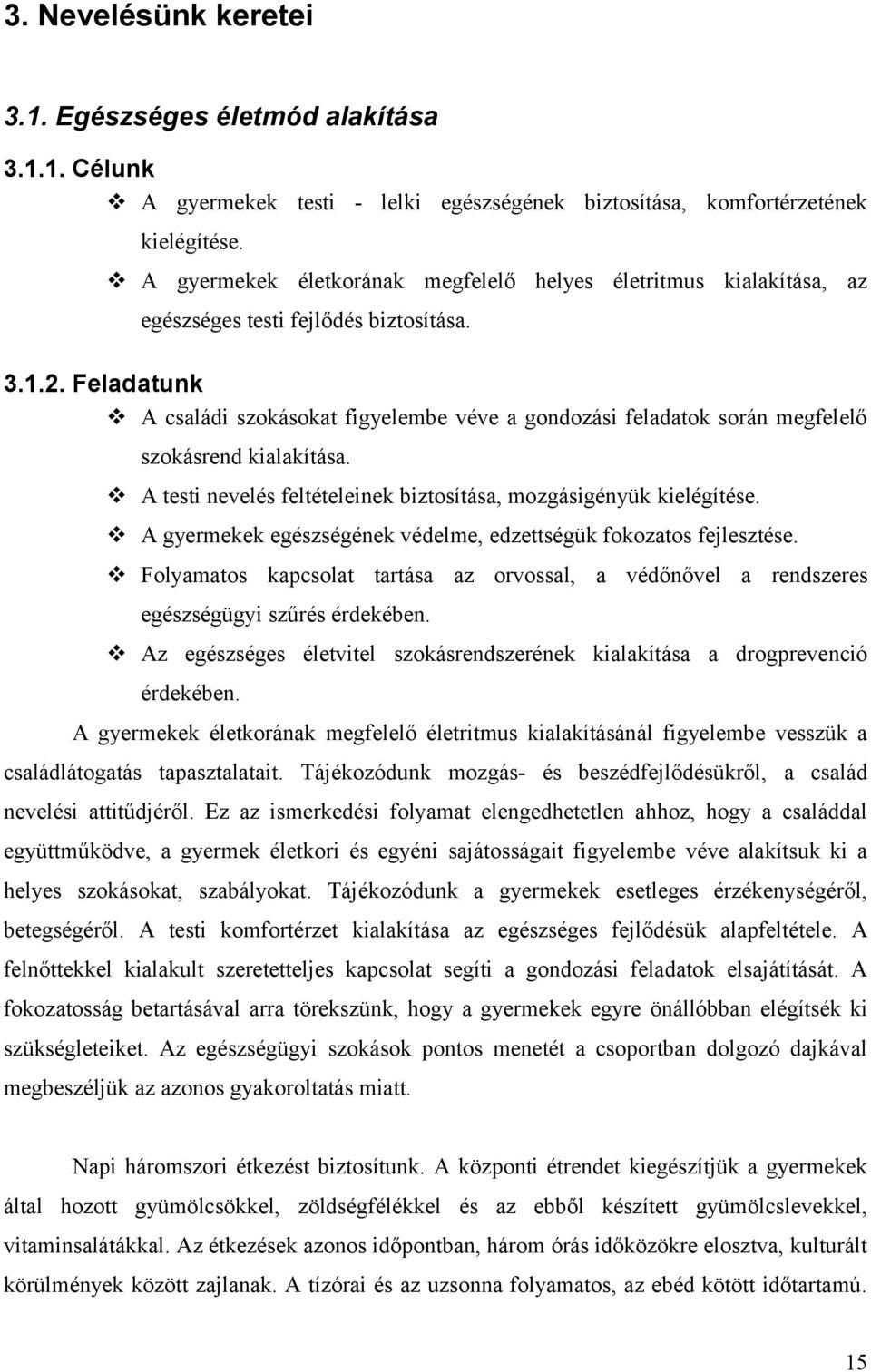 Feladatunk A családi szokásokat figyelembe véve a gondozási feladatok során megfelelő szokásrend kialakítása. A testi nevelés feltételeinek biztosítása, mozgásigényük kielégítése.