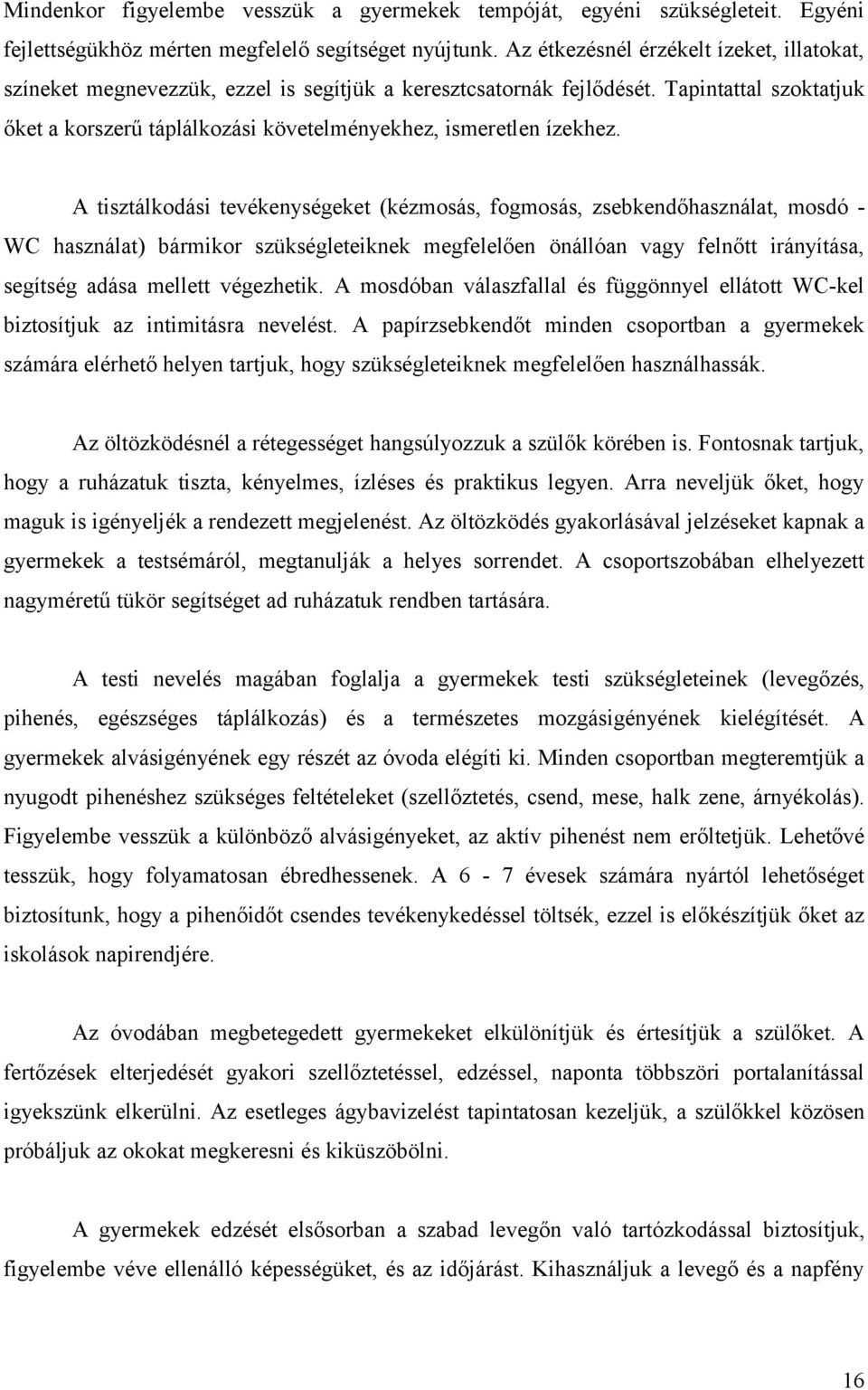 Tapintattal szoktatjuk őket a korszerű táplálkozási követelményekhez, ismeretlen ízekhez.