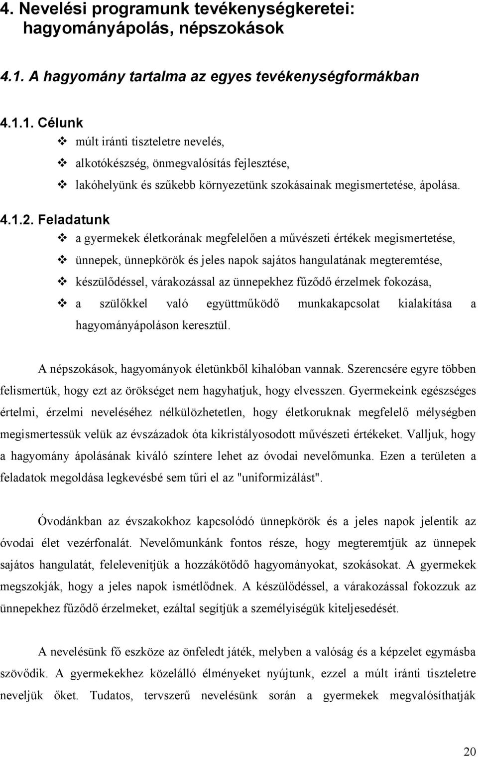 1. Célunk múlt iránti tiszteletre nevelés, alkotókészség, önmegvalósítás fejlesztése, lakóhelyünk és szűkebb környezetünk szokásainak megismertetése, ápolása. 4.1.2.