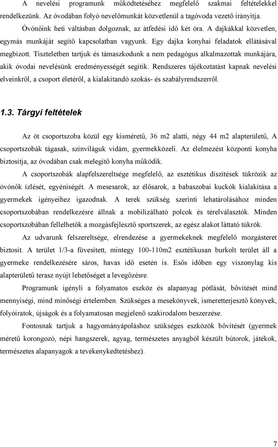 Tiszteletben tartjuk és támaszkodunk a nem pedagógus alkalmazottak munkájára, akik óvodai nevelésünk eredményességét segítik.