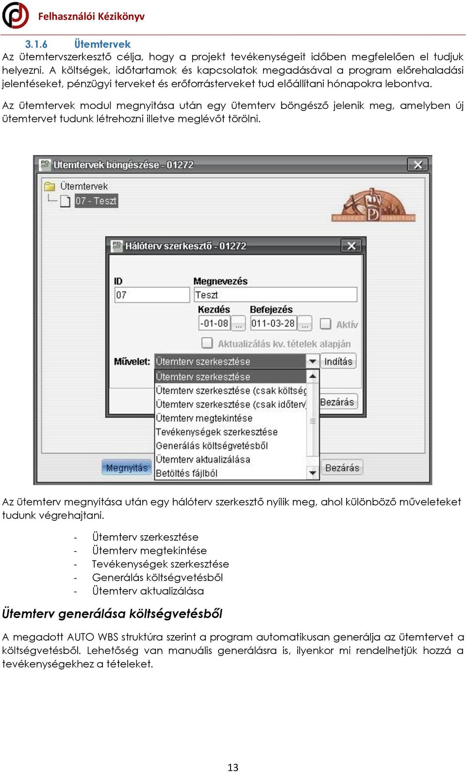 Az ütemtervek modul megnyitása után egy ütemterv böngésző jelenik meg, amelyben új ütemtervet tudunk létrehozni illetve meglévőt törölni.