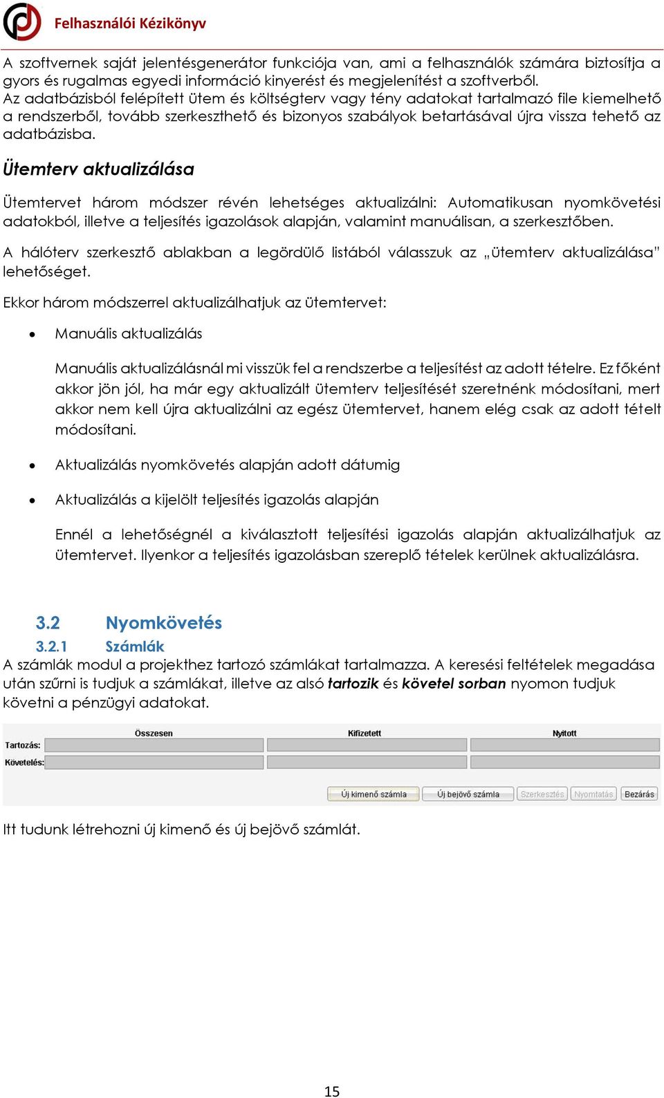 Ütemterv aktualizálása Ütemtervet három módszer révén lehetséges aktualizálni: Automatikusan nyomkövetési adatokból, illetve a teljesítés igazolások alapján, valamint manuálisan, a szerkesztőben.