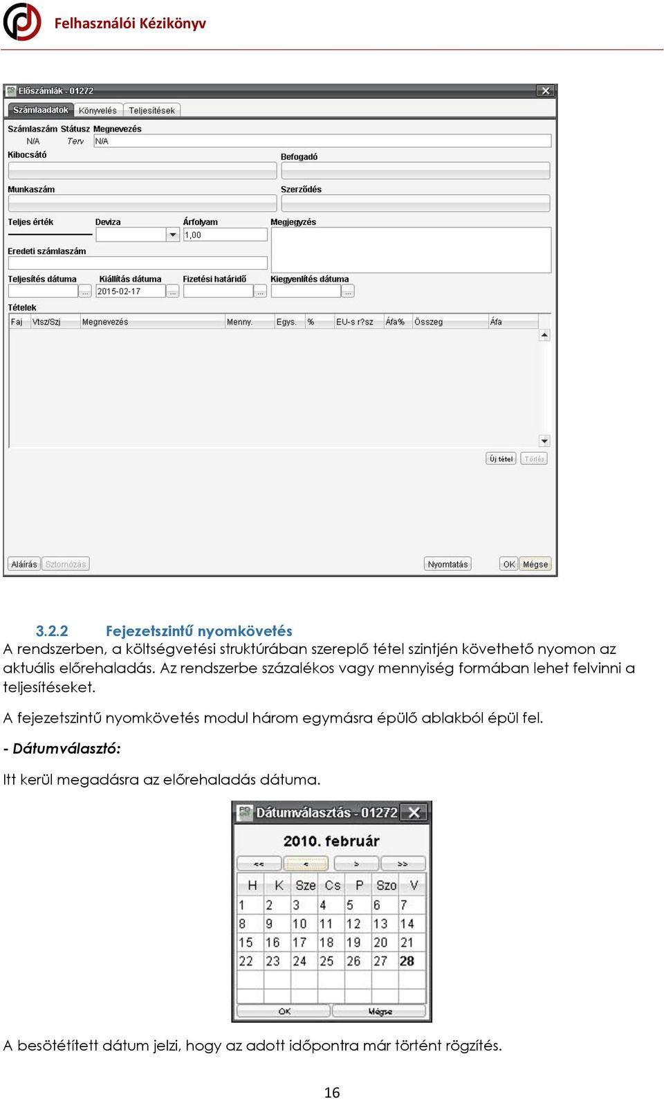 Az rendszerbe százalékos vagy mennyiség formában lehet felvinni a teljesítéseket.