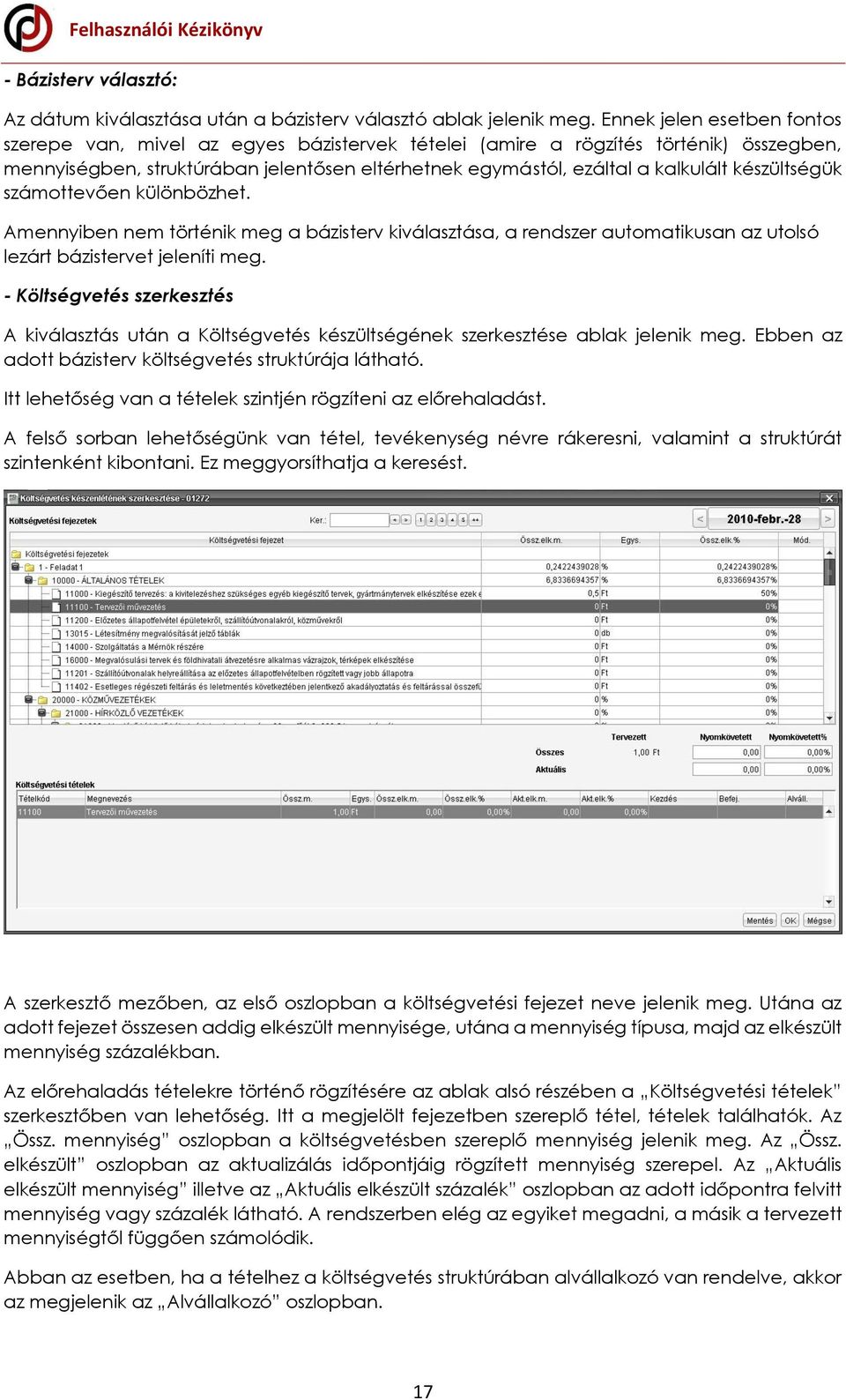 készültségük számottevően különbözhet. Amennyiben nem történik meg a bázisterv kiválasztása, a rendszer automatikusan az utolsó lezárt bázistervet jeleníti meg.