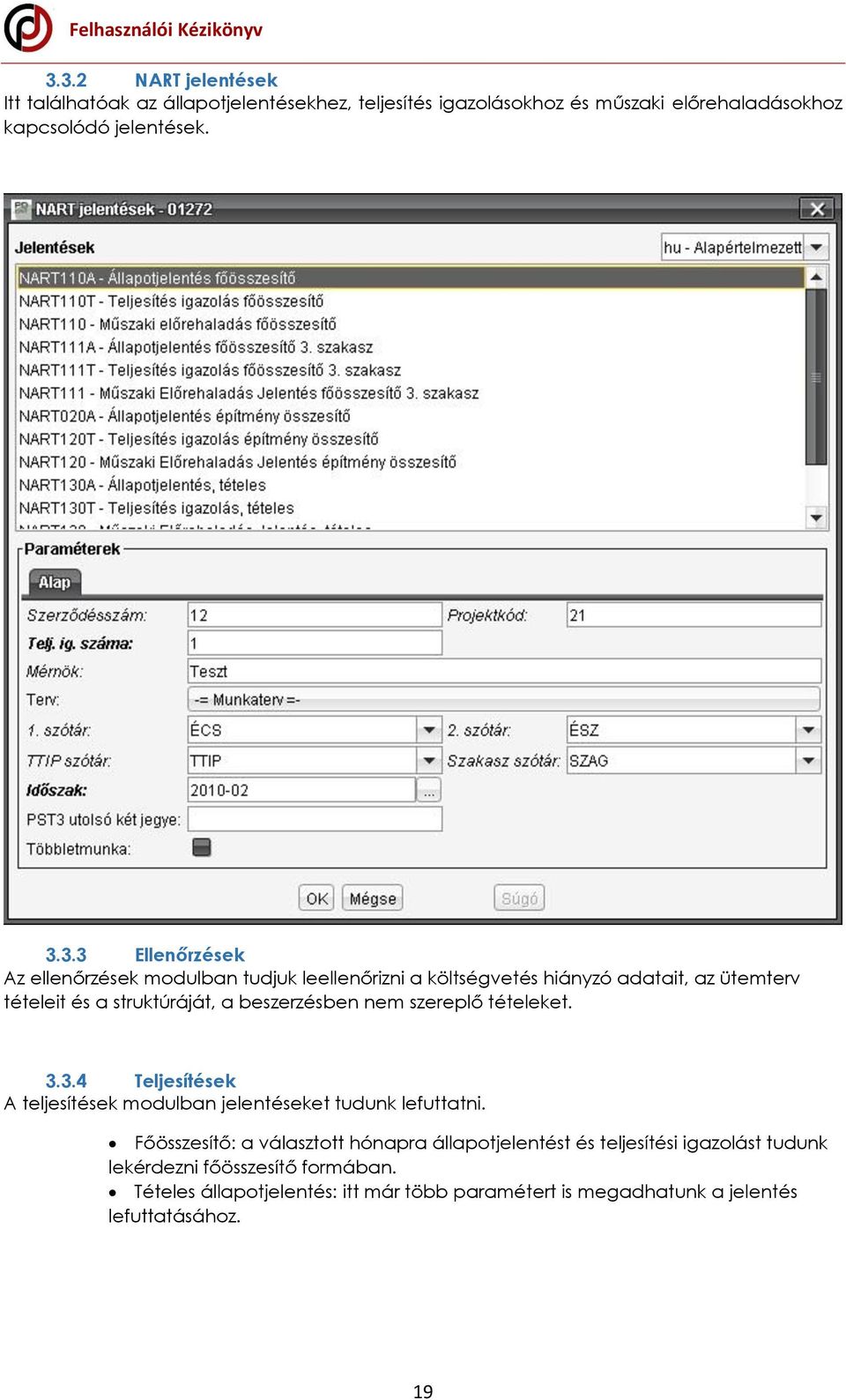 szereplő tételeket. 3.3.4 Teljesítések A teljesítések modulban jelentéseket tudunk lefuttatni.