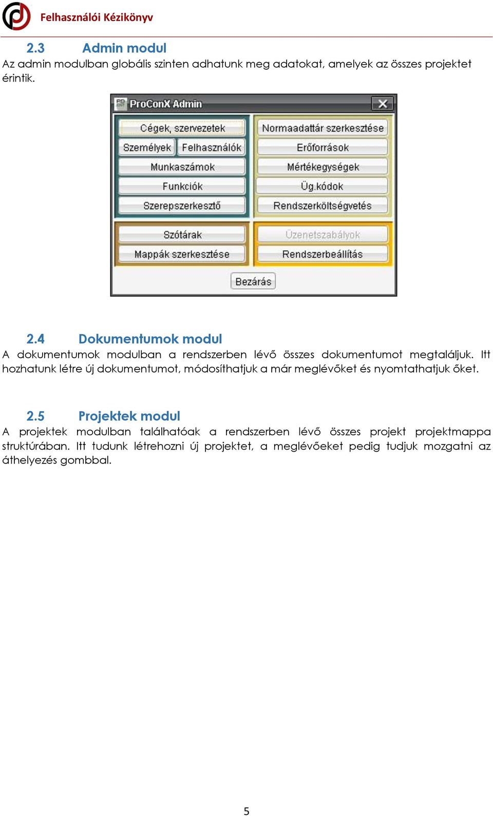 Itt hozhatunk létre új dokumentumot, módosíthatjuk a már meglévőket és nyomtathatjuk őket. 2.