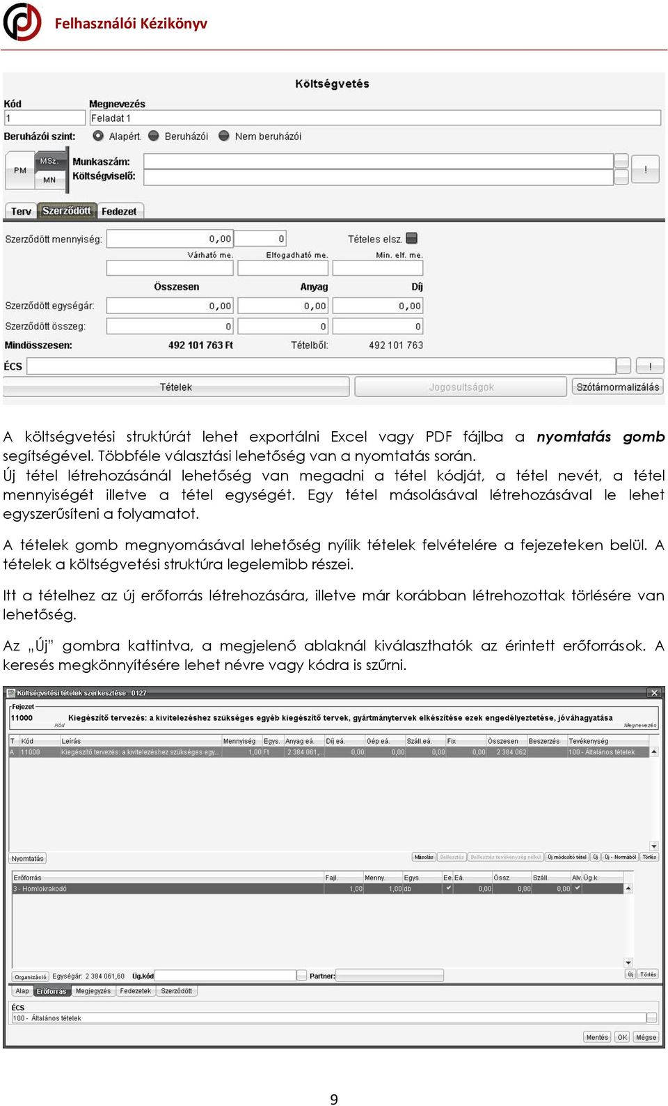 Egy tétel másolásával létrehozásával le lehet egyszerűsíteni a folyamatot. A tételek gomb megnyomásával lehetőség nyílik tételek felvételére a fejezeteken belül.