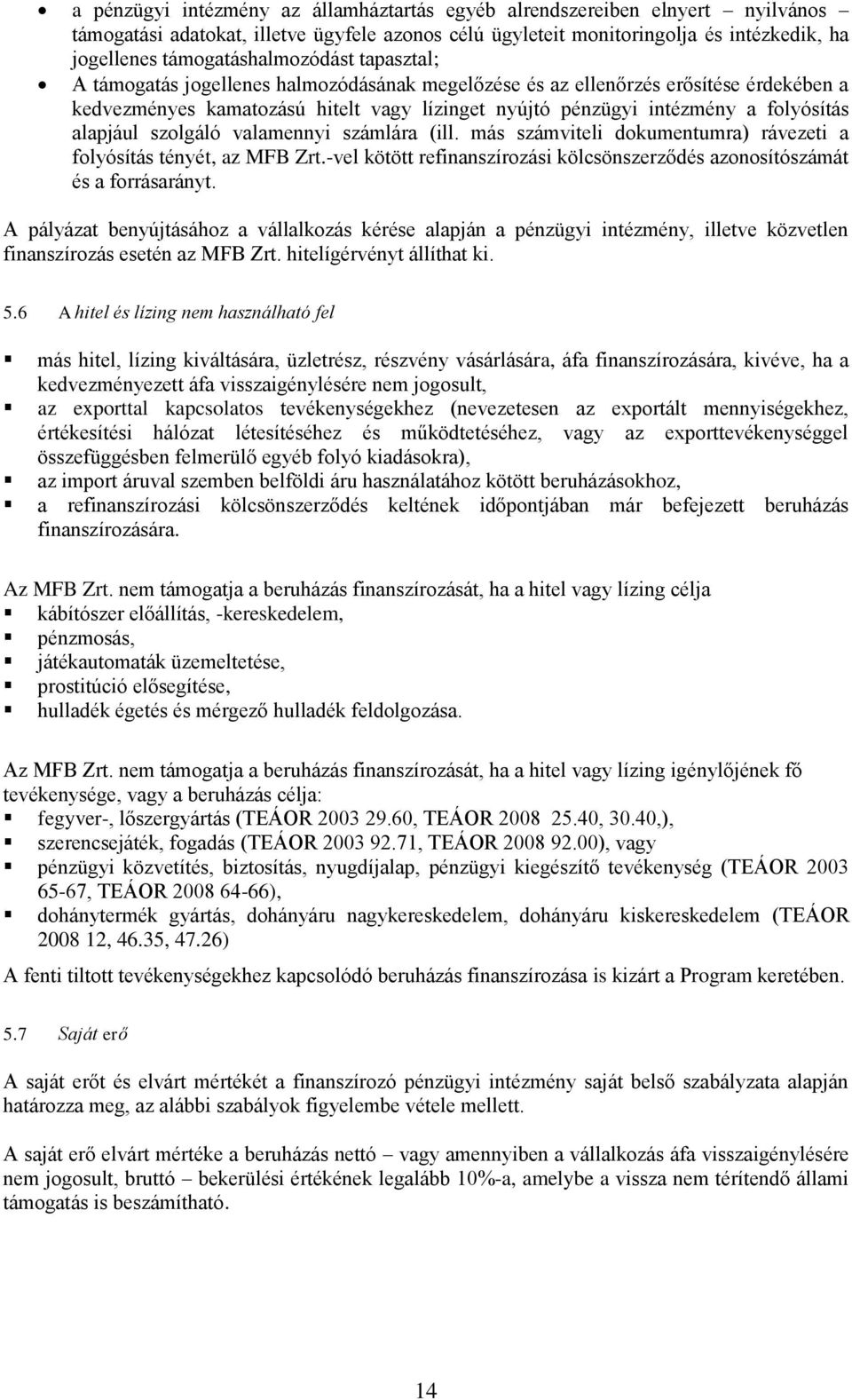 folyósítás alapjául szolgáló valamennyi számlára (ill. más számviteli dokumentumra) rávezeti a folyósítás tényét, az MFB Zrt.
