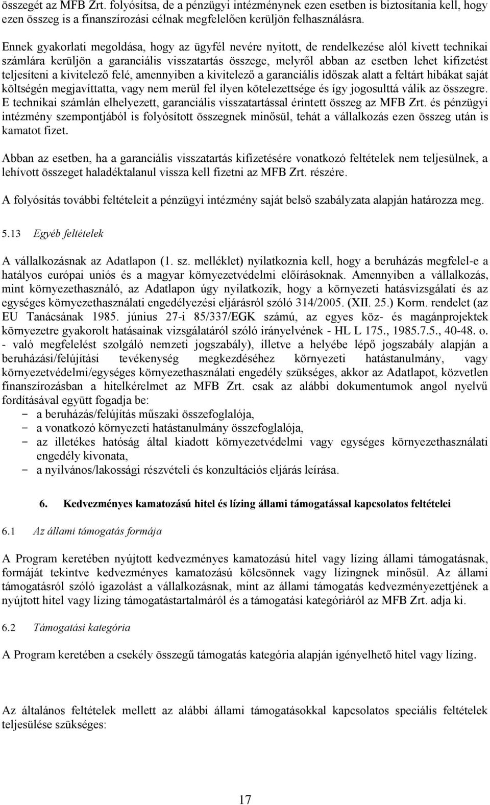 teljesíteni a kivitelező felé, amennyiben a kivitelező a garanciális időszak alatt a feltárt hibákat saját költségén megjavíttatta, vagy nem merül fel ilyen kötelezettsége és így jogosulttá válik az