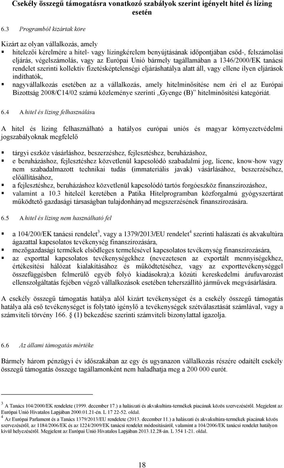 Unió bármely tagállamában a 1346/2000/EK tanácsi rendelet szerinti kollektív fizetésképtelenségi eljáráshatálya alatt áll, vagy ellene ilyen eljárások indíthatók, nagyvállalkozás esetében az a