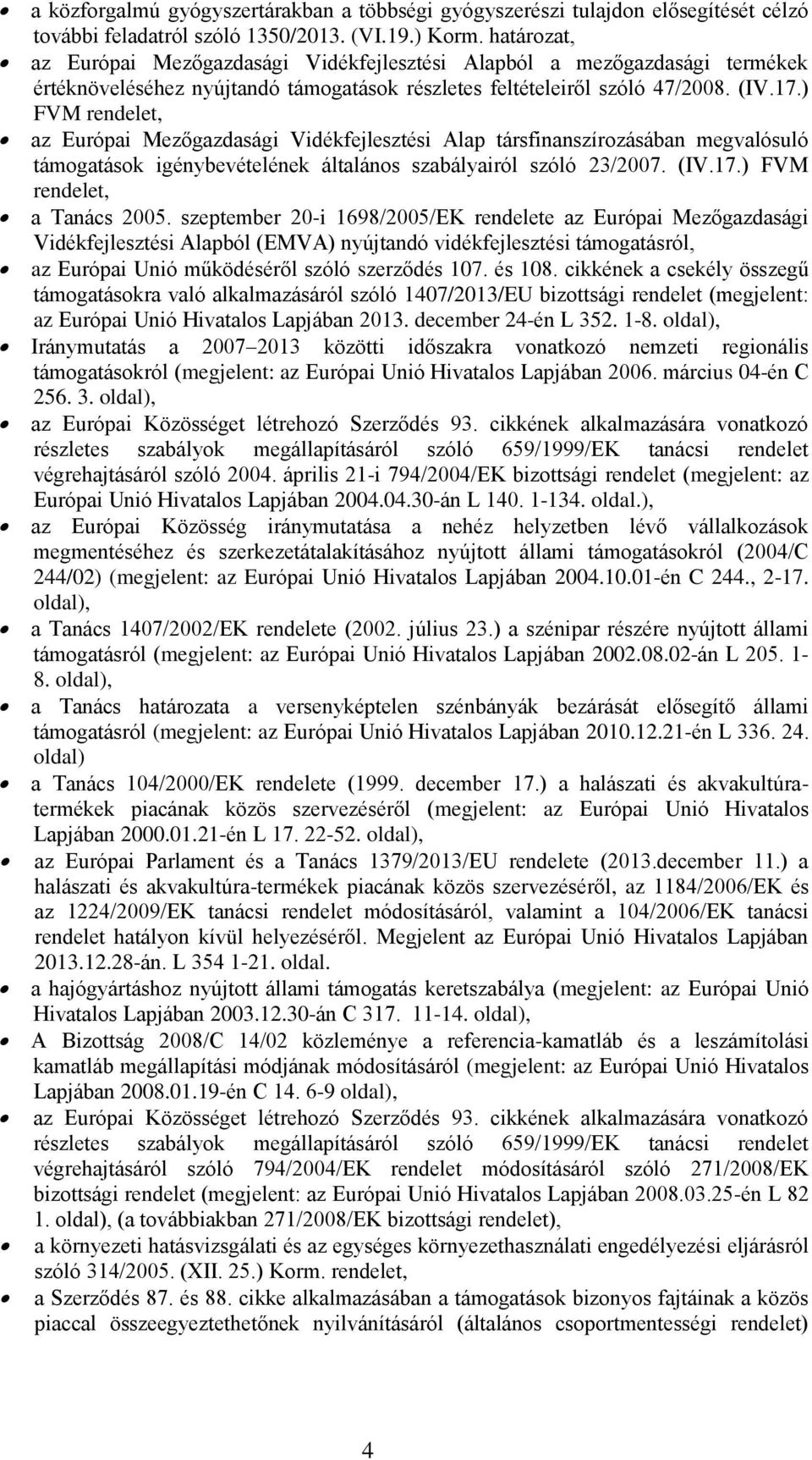 ) FVM rendelet, az Európai Mezőgazdasági Vidékfejlesztési Alap társfinanszírozásában megvalósuló támogatások igénybevételének általános szabályairól szóló 23/2007. (IV.17.