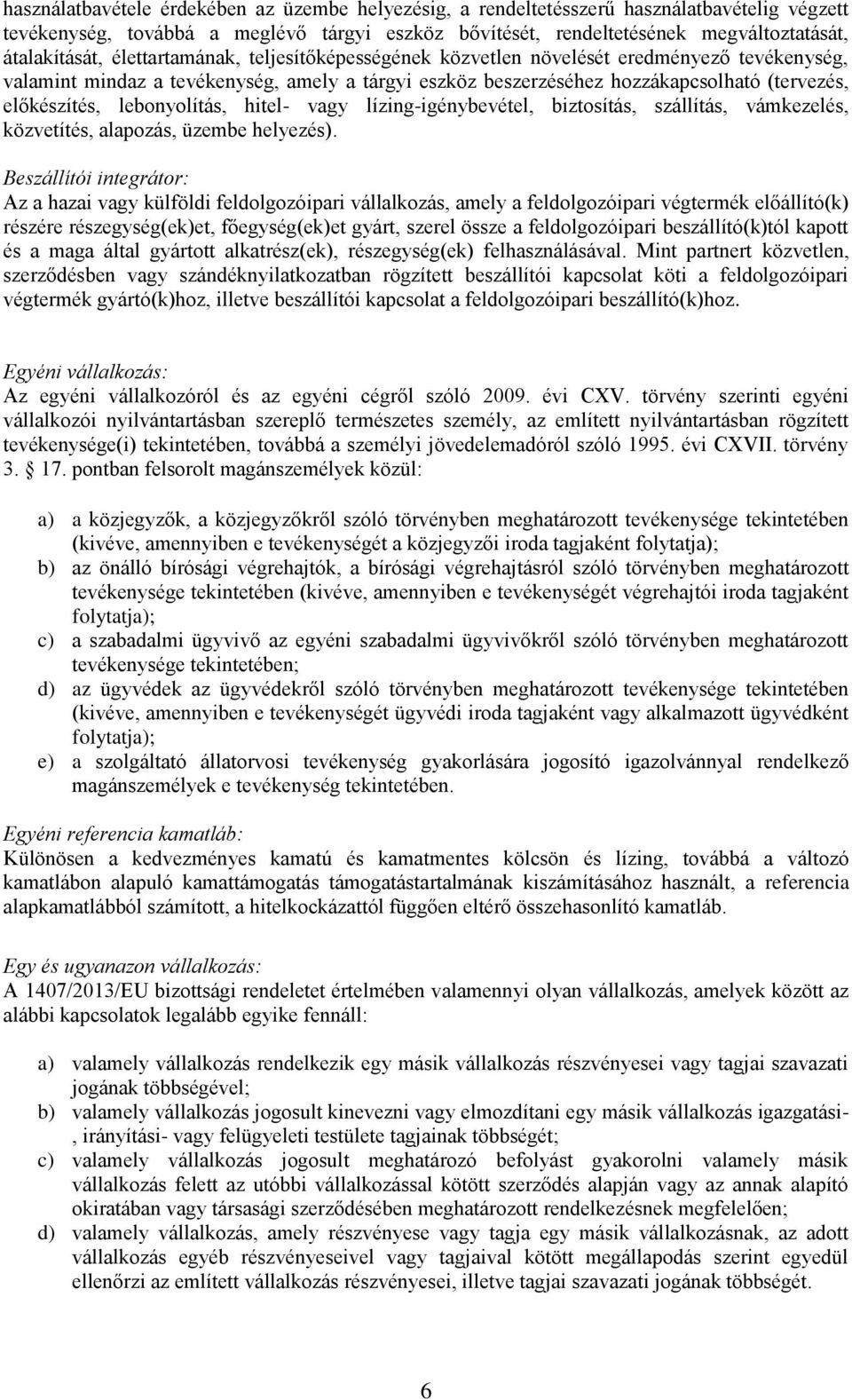 lebonyolítás, hitel- vagy lízing-igénybevétel, biztosítás, szállítás, vámkezelés, közvetítés, alapozás, üzembe helyezés).