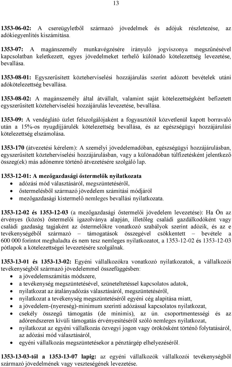 1353-08-01: Egyszerűsített közteherviselési hozzájárulás szerint adózott bevételek utáni adókötelezettség bevallása.