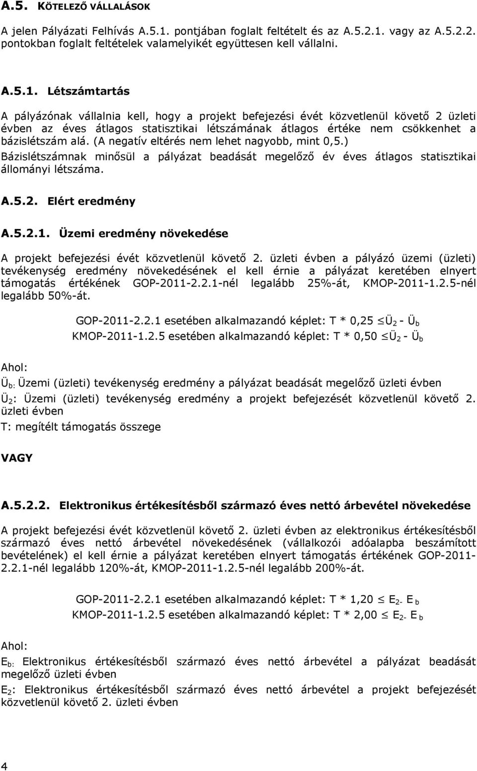 vagy az A.5.2.2. pontokban foglalt feltételek valamelyikét együttesen kell vállalni. A.5.1.