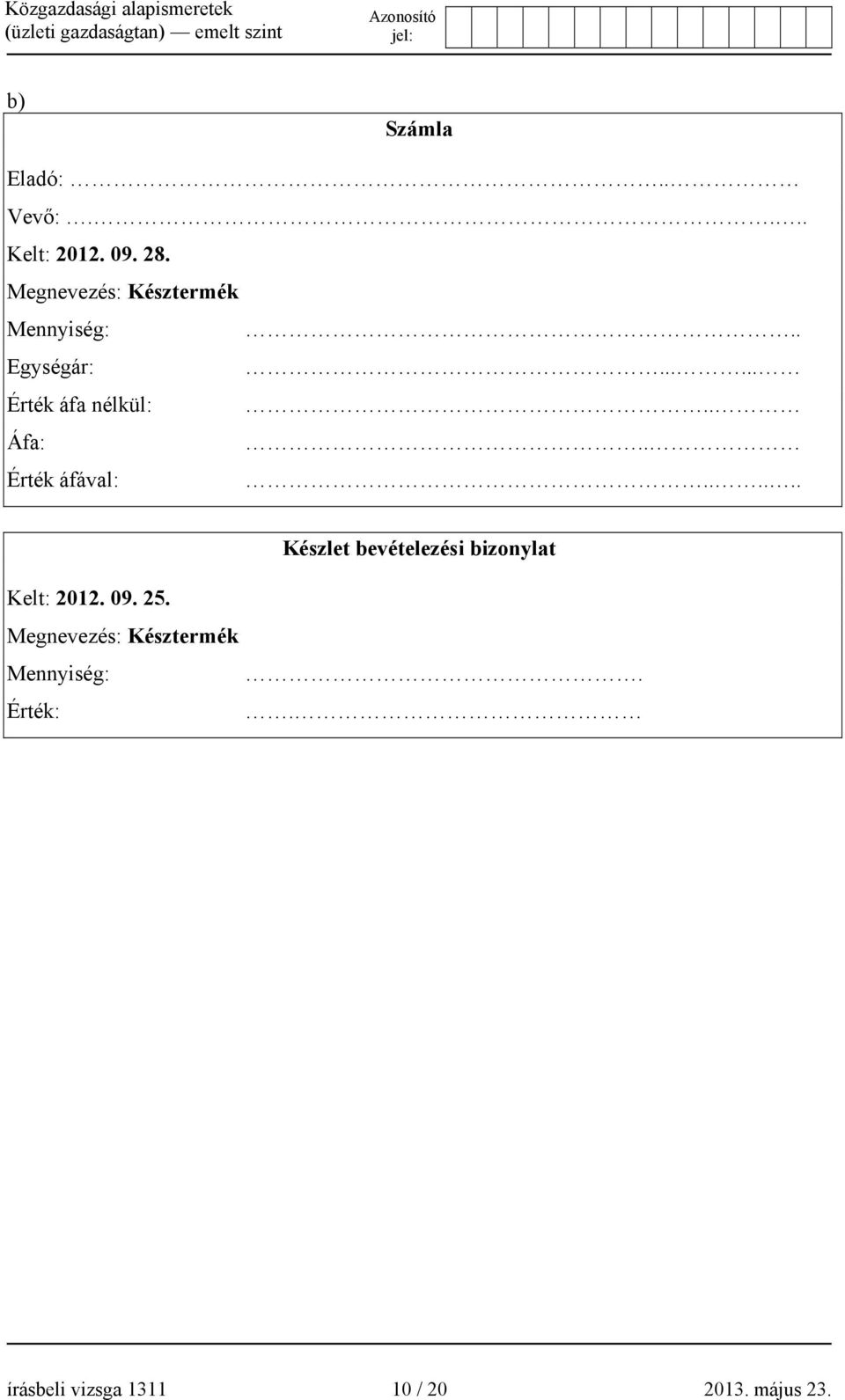 . Áfa:.. Érték áfával:...... Készlet bevételezési bizonylat Kelt: 2012.