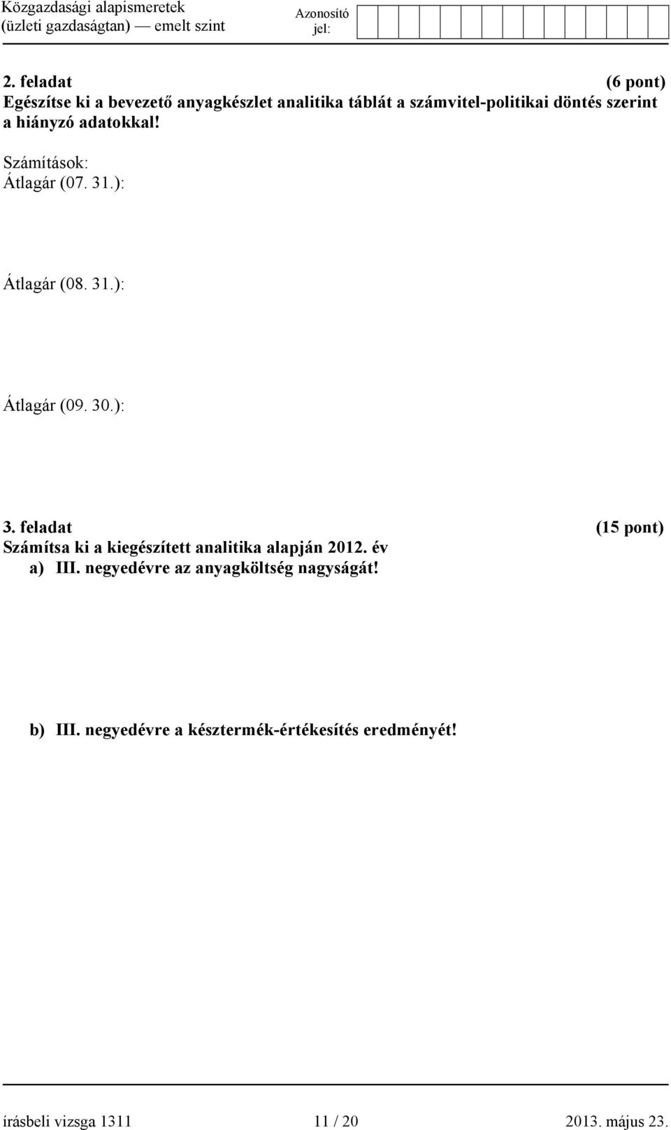 feladat (15 pont) Számítsa ki a kiegészített analitika alapján 2012. év a) III.