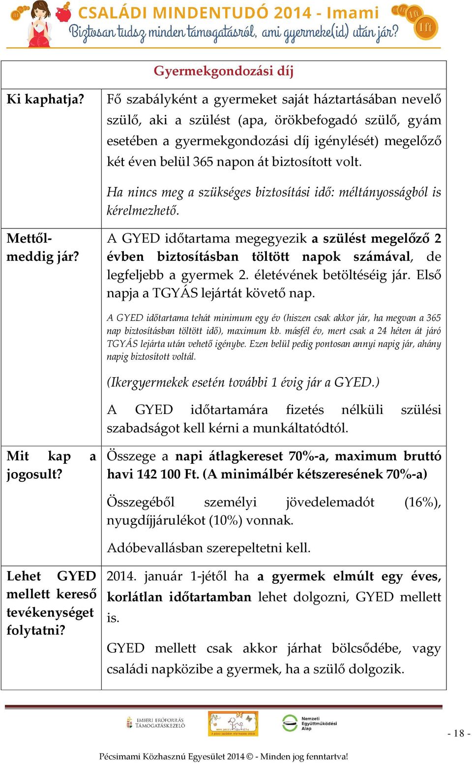 volt. Ha nincs meg a szükséges biztosítási idő: méltányosságból is kérelmezhető. Mettőlmeddig jár?