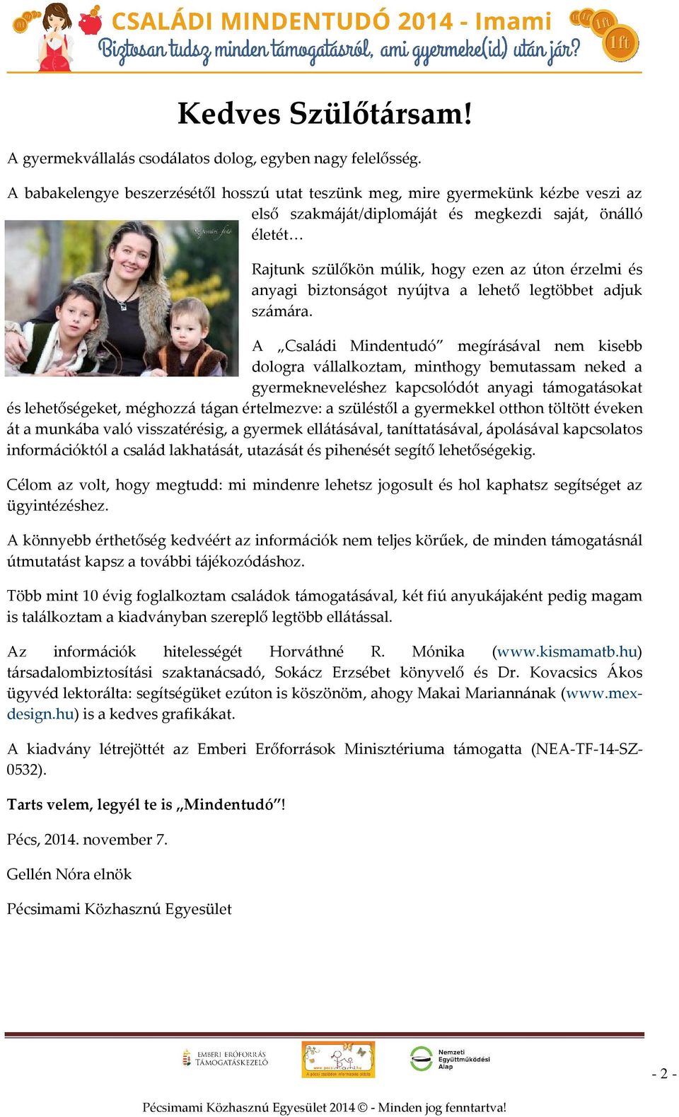 anyagi biztonságot nyújtva a lehető legtöbbet adjuk számára.