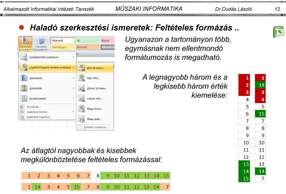 . Ugyanazon a tartományon több, egymásnak nem ellentmondó formátumozás is megadható.