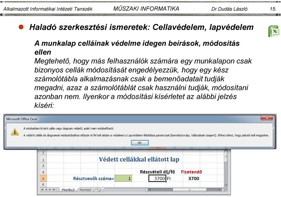 Megtehető, hogy más felhasználók számára egy munkalapon csak bizonyos cellák módosítását engedélyezzük, hogy egy kész