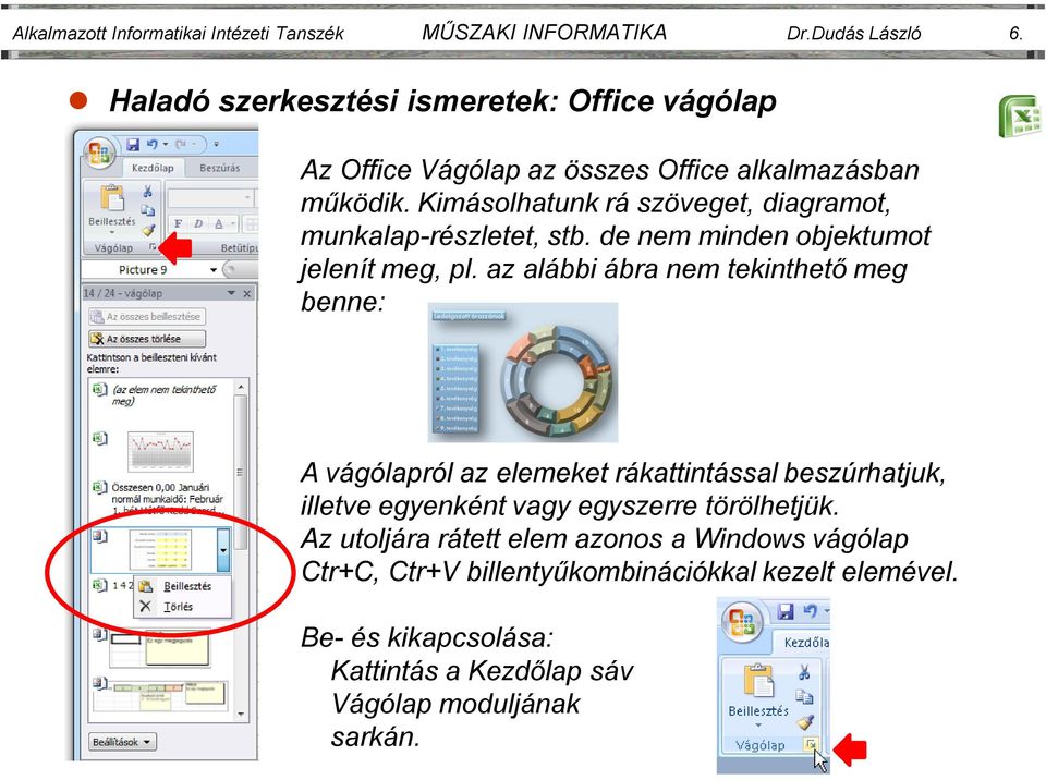 Kimásolhatunk rá szöveget, diagramot, munkalap-részletet, stb. de nem minden objektumot jelenít meg, pl.