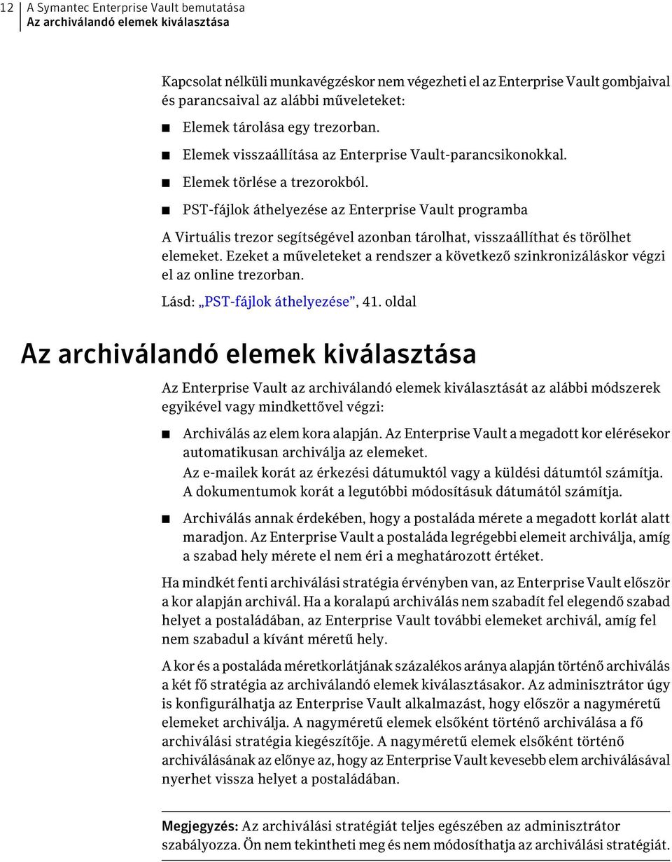 PST-fájlok áthelyezése az Enterprise Vault programba A Virtuális trezor segítségével azonban tárolhat, visszaállíthat és törölhet elemeket.