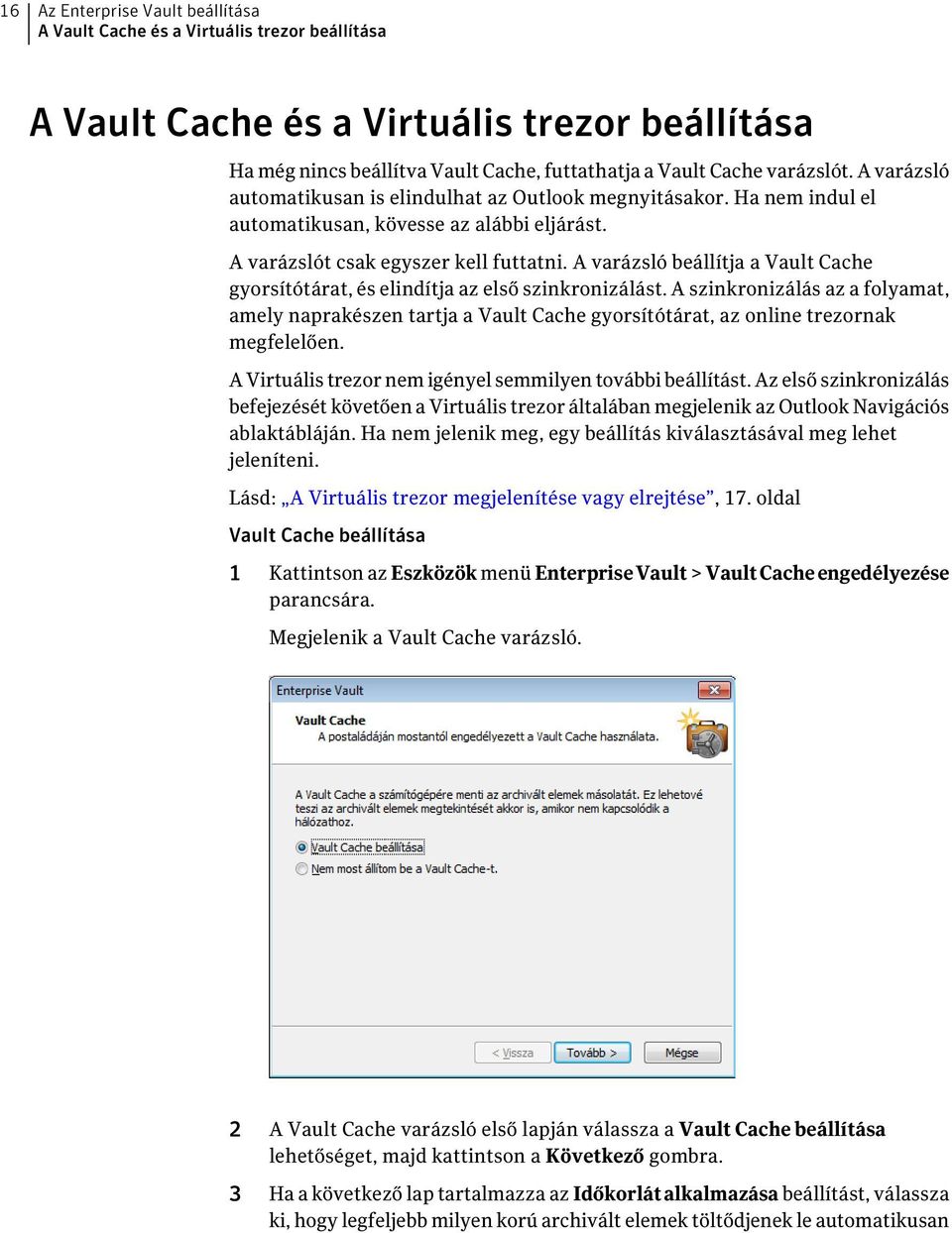 A varázsló beállítja a Vault Cache gyorsítótárat, és elindítja az első szinkronizálást.