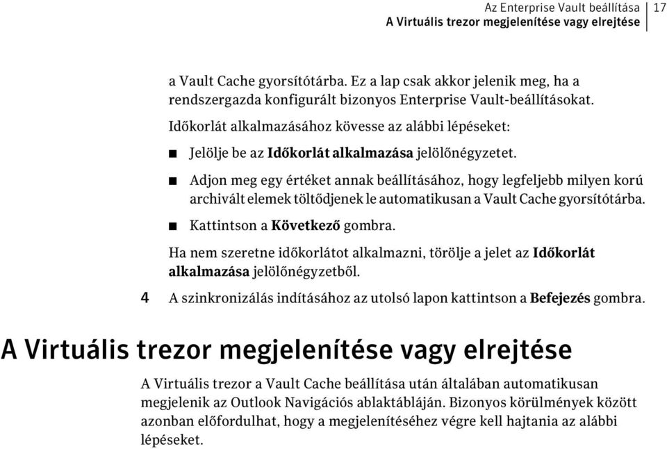 Időkorlát alkalmazásához kövesse az alábbi lépéseket: Jelölje be az Időkorlát alkalmazása jelölőnégyzetet.