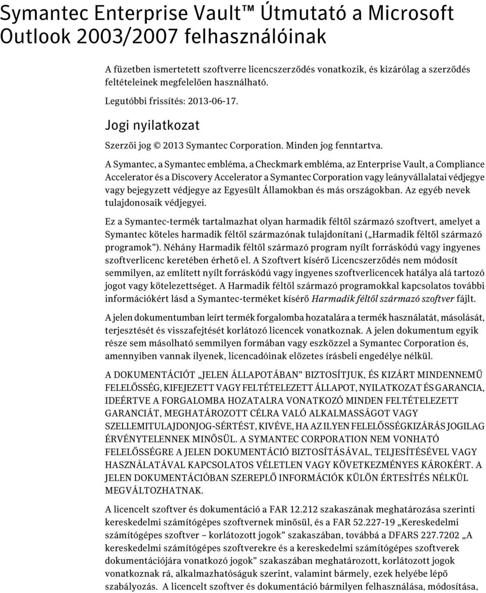 A Symantec, a Symantec embléma, a Checkmark embléma, az Enterprise Vault, a Compliance Accelerator és a Discovery Accelerator a Symantec Corporation vagy leányvállalatai védjegye vagy bejegyzett