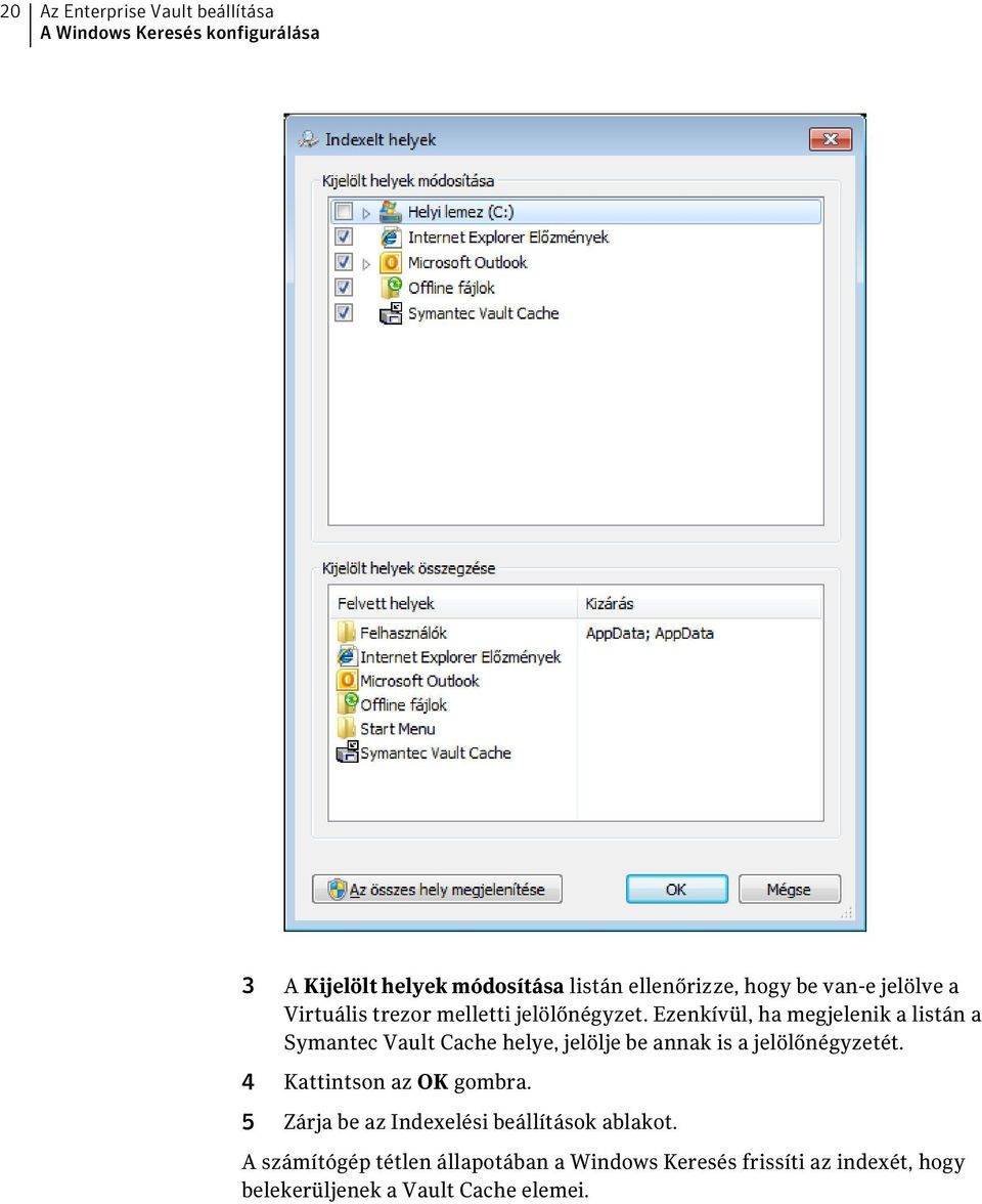 Ezenkívül, ha megjelenik a listán a Symantec Vault Cache helye, jelölje be annak is a jelölőnégyzetét.