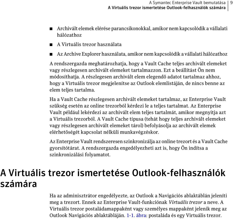 részlegesen archivált elemeket tartalmazzon. Ezt a beállítást Ön nem módosíthatja.