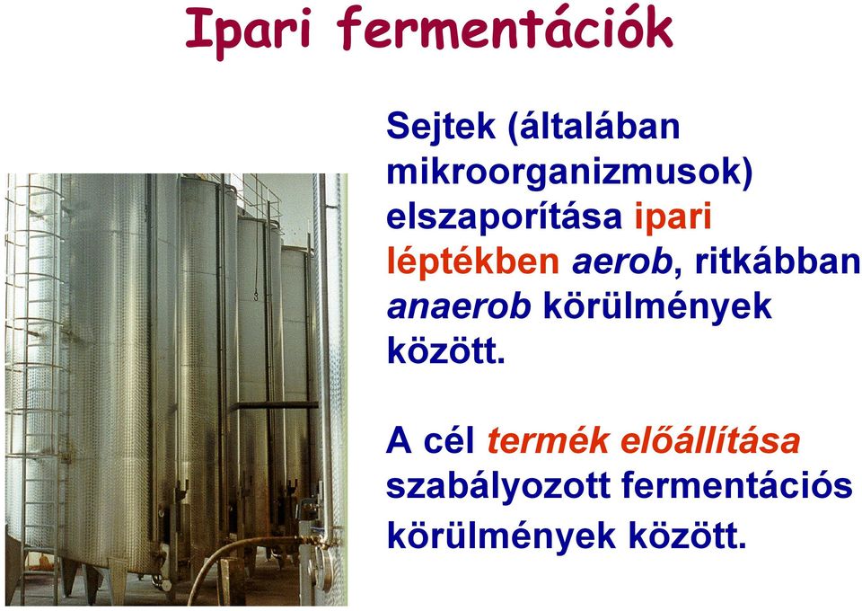 aerob, ritkábban anaerob körülmények között.