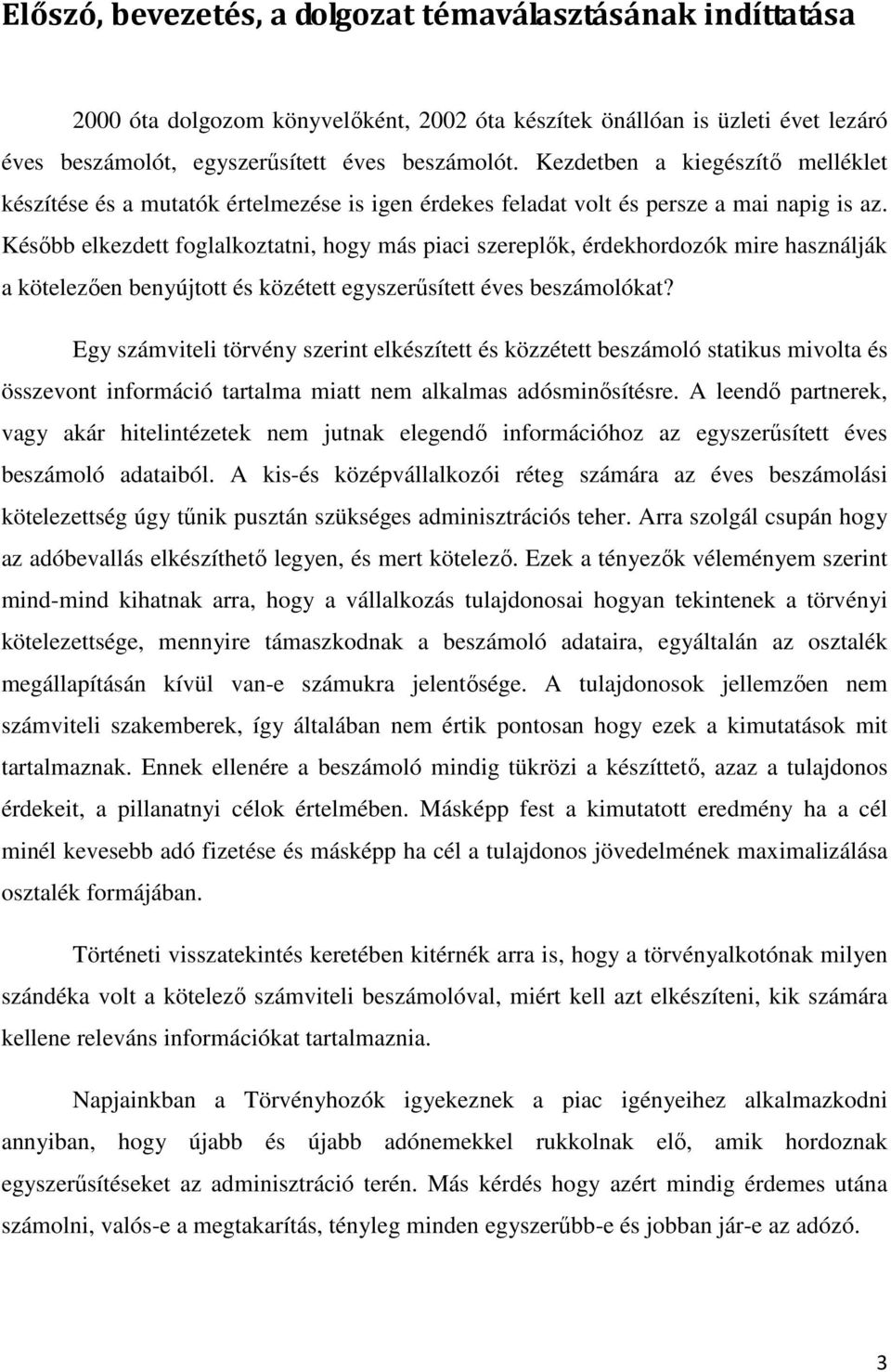 Később elkezdett foglalkoztatni, hogy más piaci szereplők, érdekhordozók mire használják a kötelezően benyújtott és közétett egyszerűsített éves beszámolókat?