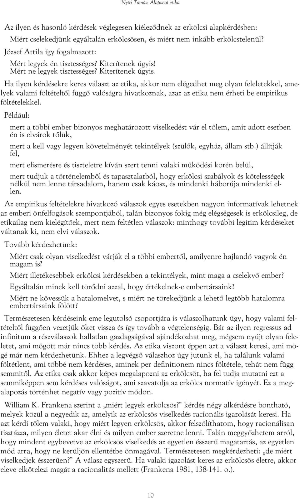 Mért ne legyek tisztességes? Kiterítenek úgyis.