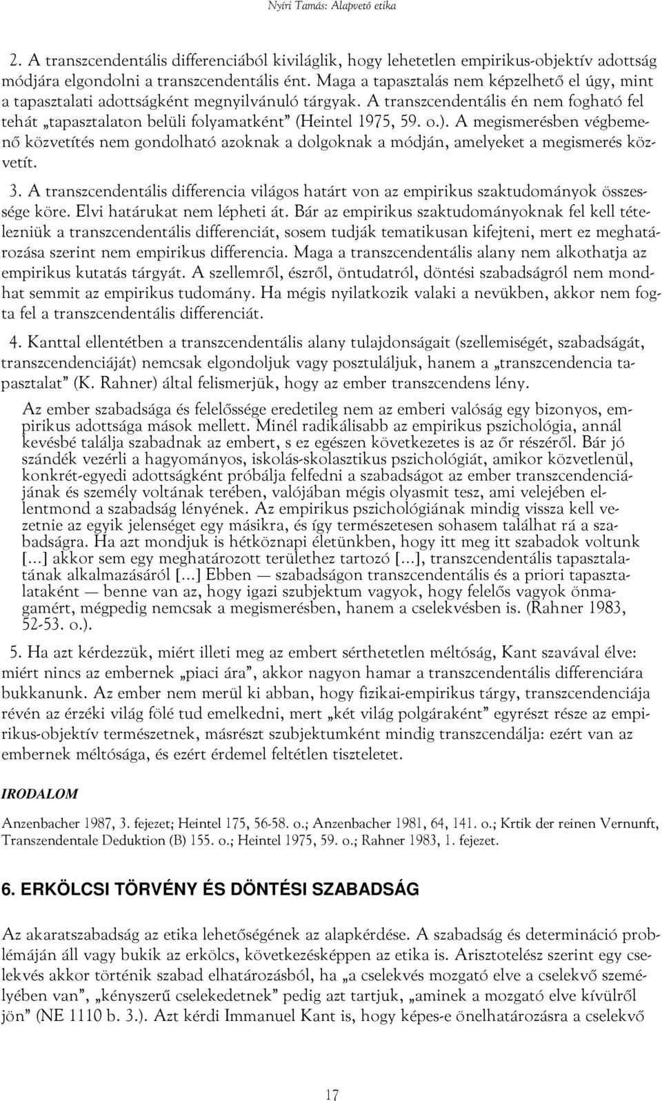 A megismerésben végbemenő közvetítés nem gondolható azoknak a dolgoknak a módján, amelyeket a megismerés közvetít. 3.