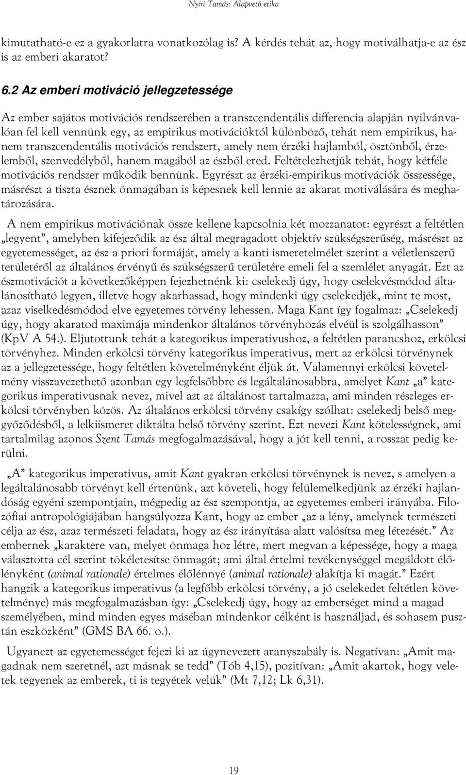 nem empirikus, hanem transzcendentális motivációs rendszert, amely nem érzéki hajlamból, ösztönből, érzelemből, szenvedélyből, hanem magából az észből ered.
