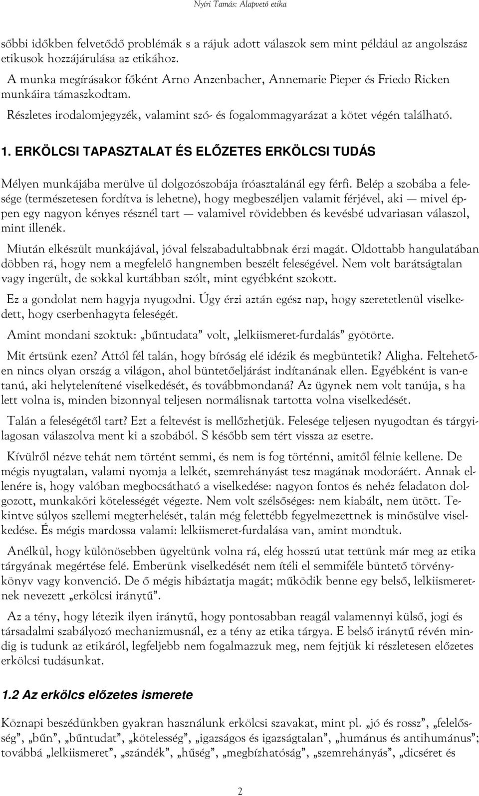 ERKÖLCSI TAPASZTALAT ÉS ELŐZETES ERKÖLCSI TUDÁS Mélyen munkájába merülve ül dolgozószobája íróasztalánál egy férfi.