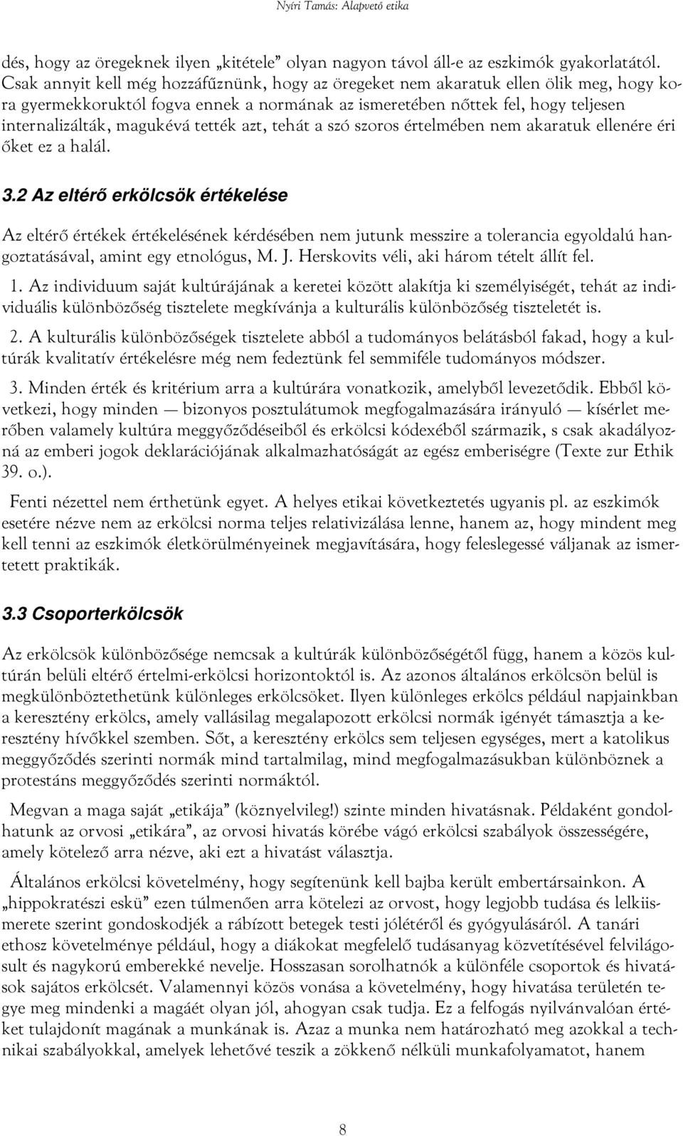 tették azt, tehát a szó szoros értelmében nem akaratuk ellenére éri őket ez a halál. 3.