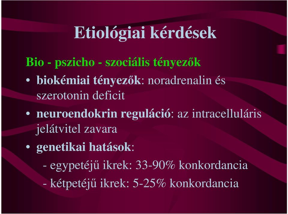 reguláció: az intracelluláris jelátvitel zavara genetikai hatások: