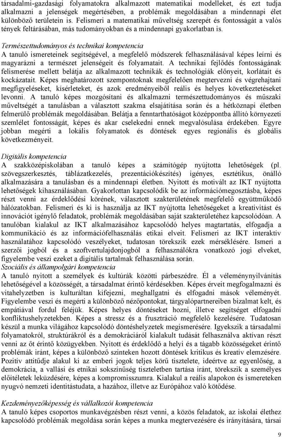 Természettudományos és technikai kompetencia A tanuló ismereteinek segítségével, a megfelelő módszerek felhasználásával képes leírni és magyarázni a természet jelenségeit és folyamatait.