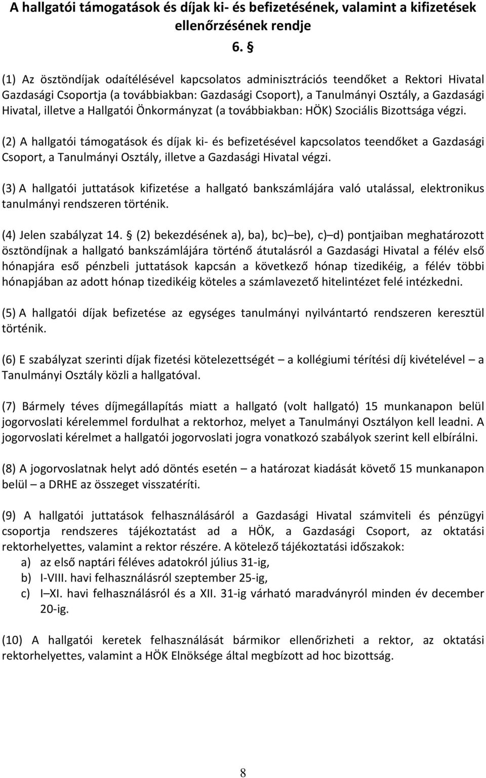 Hallgatói Önkormányzat (a továbbiakban: HÖK) Szociális Bizottsága végzi.