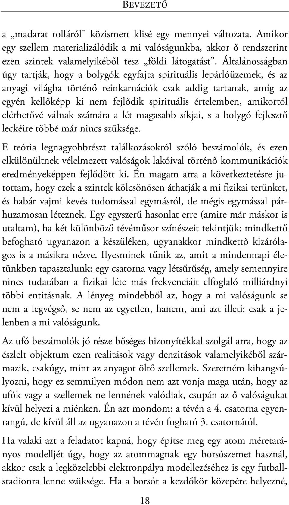 értelemben, amikortól elérhetővé válnak számára a lét magasabb síkjai, s a bolygó fejlesztő leckéire többé már nincs szüksége.