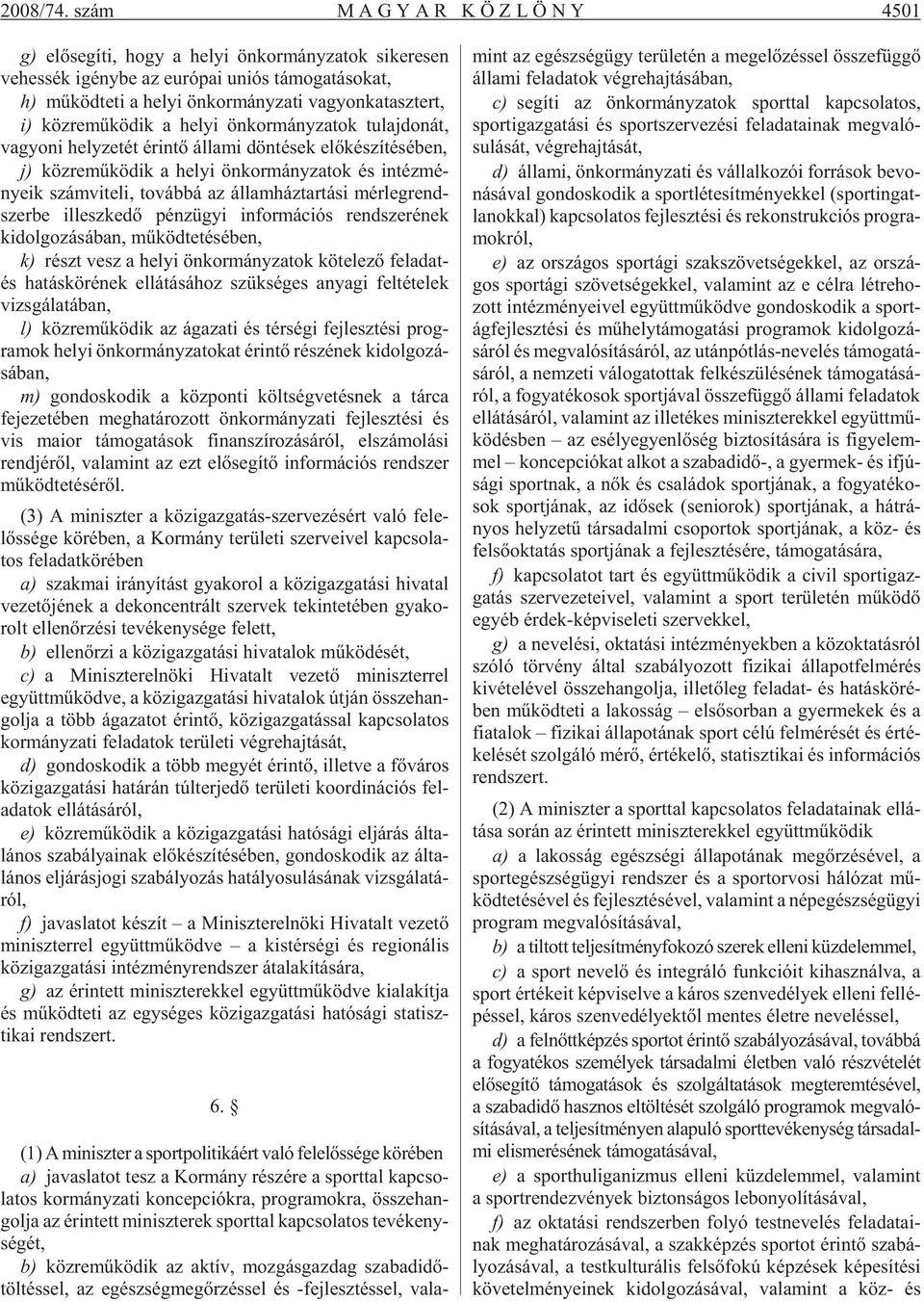 ti va gyon ka tasz tert, i) köz re mû kö dik a he lyi ön kor mány za tok tu laj do nát, va gyo ni hely ze tét érin tõ ál la mi dön té sek elõ ké szí té sé ben, j) köz re mû kö dik a he lyi ön kor