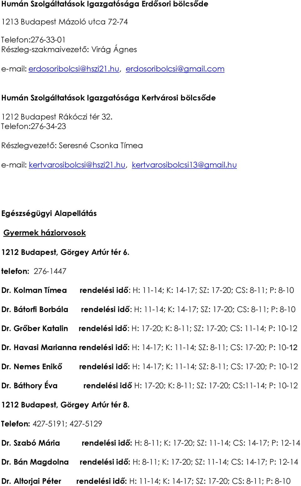 hu, kertvarosibolcsi13@gmail.hu Egészségügyi Alapellátás Gyermek háziorvosok 1212 Budapest, Görgey Artúr tér 6. telefon: 276-1447 Dr.