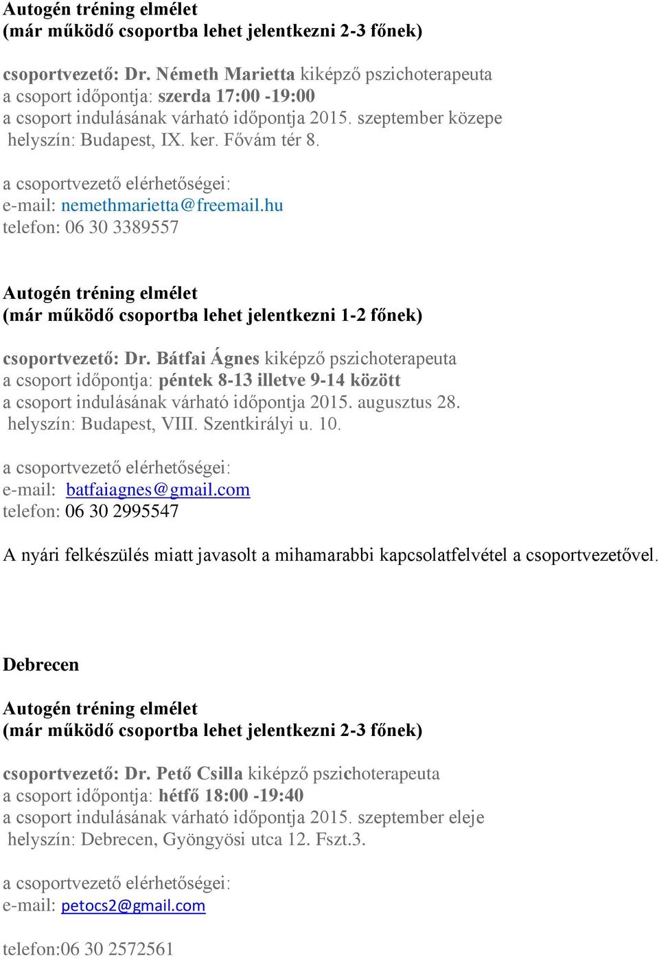 hu telefon: 06 30 3389557 Autogén tréning elmélet (már működő csoportba lehet jelentkezni 1-2 főnek) csoportvezető: Dr.