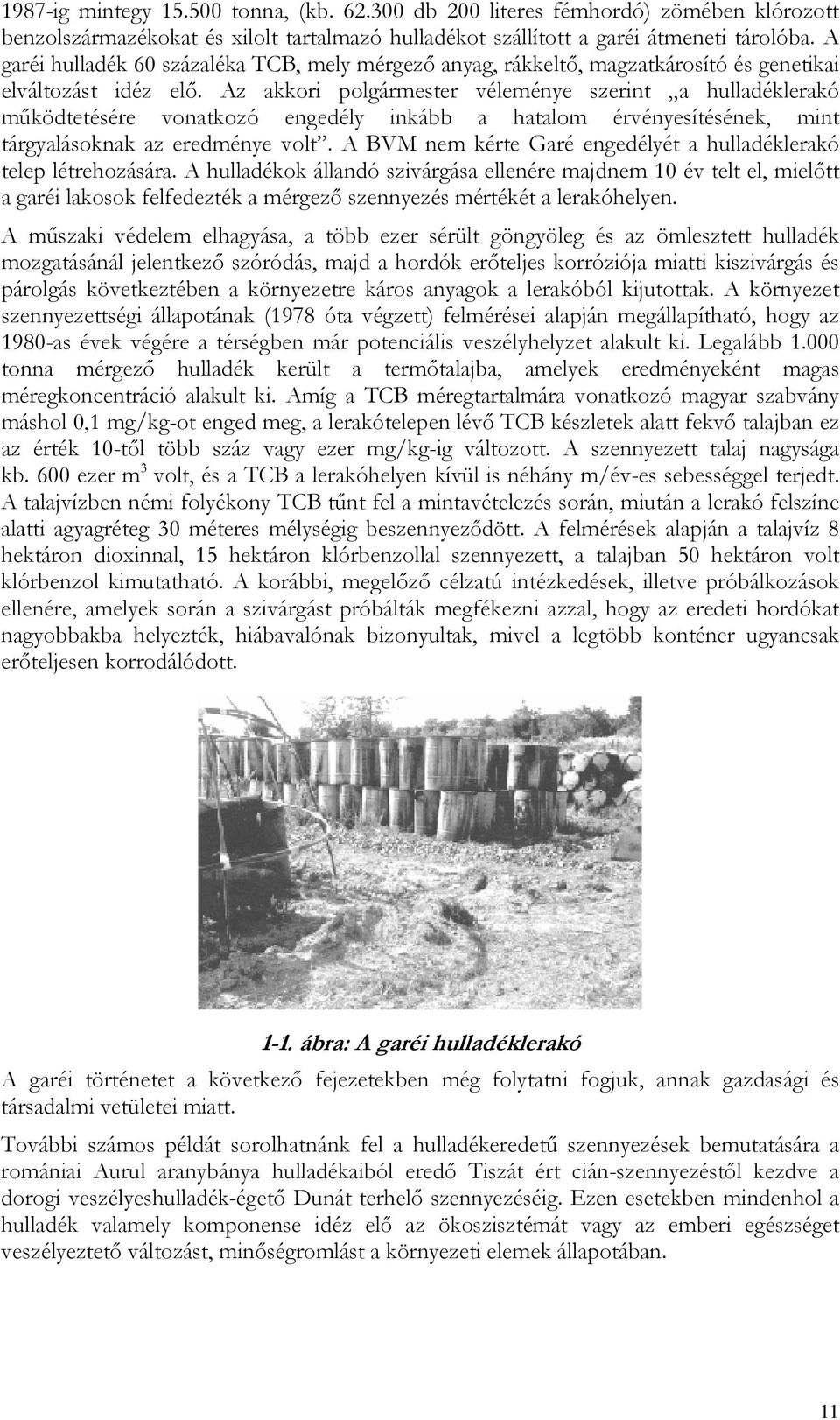 Az akkori polgármester véleménye szerint a hulladéklerakó mőködtetésére vonatkozó engedély inkább a hatalom érvényesítésének, mint tárgyalásoknak az eredménye volt.