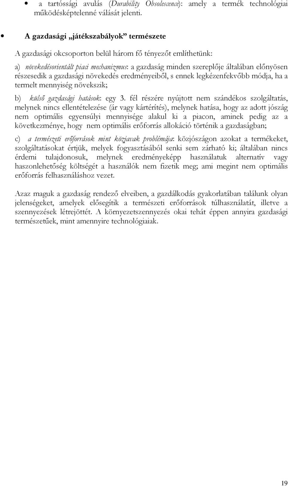 a gazdasági növekedés eredményeibıl, s ennek legkézenfekvıbb módja, ha a termelt mennyiség növekszik; b) külsı gazdasági hatások: egy 3.