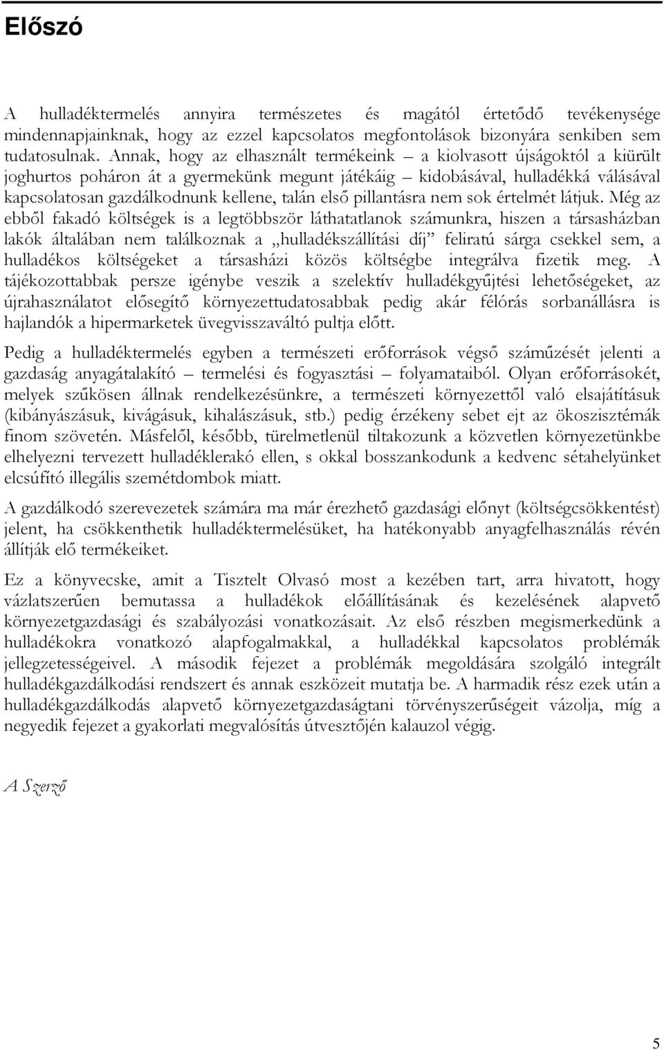 elsı pillantásra nem sok értelmét látjuk.