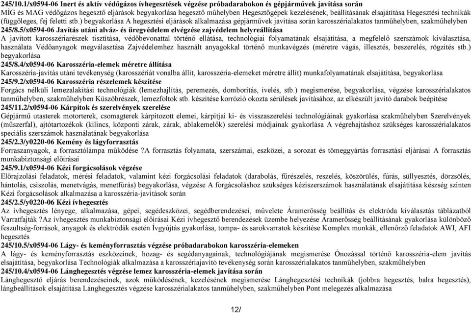 kezelésének, beállításának elsajátítása Hegesztési technikák (függőleges, fej feletti stb.